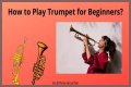 How To Play Trumpet For Beginners